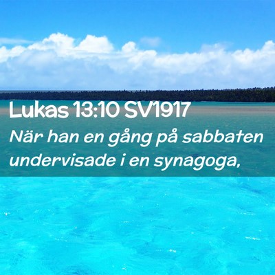 Picture 02 - Lukas 13:10 SV1917 - När han en gång på sabbaten undervisade i en - Bible Verse Picture