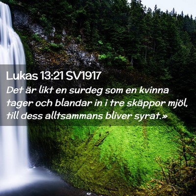Picture 02 - Lukas 13:21 SV1917 - Det är likt en surdeg som en kvinna tager och - Bible Verse Picture