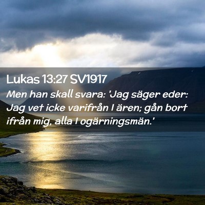 Picture 02 - Lukas 13:27 SV1917 - Men han skall svara: 'Jag säger eder: Jag vet - Bible Verse Picture