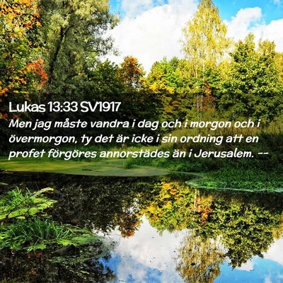 Picture 02 - Lukas 13:33 SV1917 - Men jag måste vandra i dag och i morgon och i - Bible Verse Picture