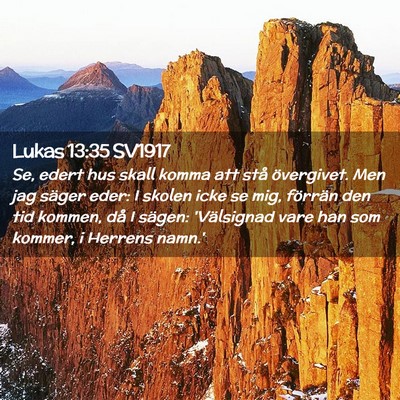 Picture 02 - Lukas 13:35 SV1917 - Se, edert hus skall komma att stå övergivet. - Bible Verse Picture