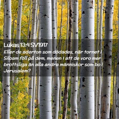 Picture 02 - Lukas 13:4 SV1917 - Eller de aderton som dödades, när tornet i - Bible Verse Picture