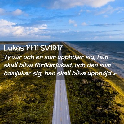 Picture 02 - Lukas 14:11 SV1917 - Ty var och en som upphöjer sig, han skall bliva - Bible Verse Picture