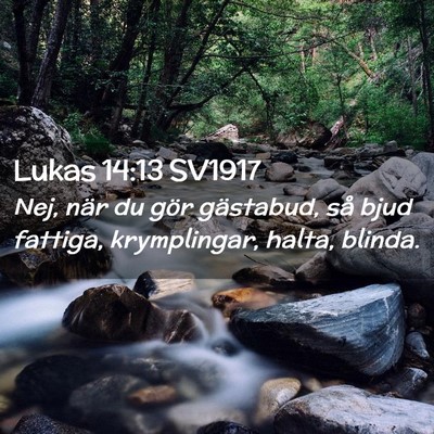 Picture 02 - Lukas 14:13 SV1917 - Nej, när du gör gästabud, så bjud fattiga, - Bible Verse Picture