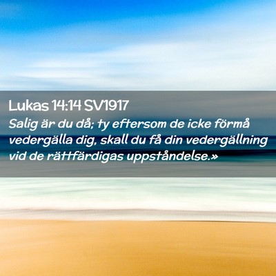Picture 02 - Lukas 14:14 SV1917 - Salig är du då; ty eftersom de icke förmå - Bible Verse Picture