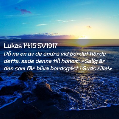 Picture 02 - Lukas 14:15 SV1917 - Då nu en av de andra vid bordet hörde detta, - Bible Verse Picture