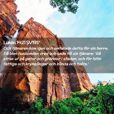 Picture 02 - Lukas 14:21 SV1917 - Och tjänaren kom igen och omtalade detta för - Bible Verse Picture
