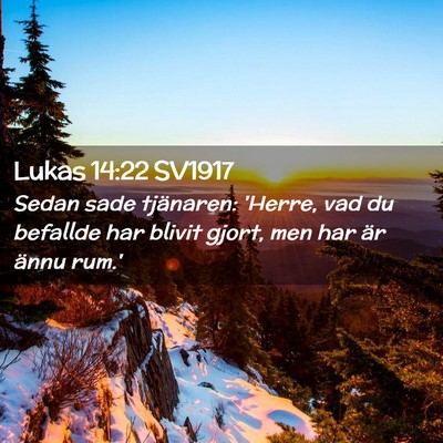 Picture 02 - Lukas 14:22 SV1917 - Sedan sade tjänaren: 'Herre, vad du befallde har - Bible Verse Picture