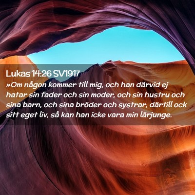 Picture 02 - Lukas 14:26 SV1917 - »Om någon kommer till mig, och han därvid ej - Bible Verse Picture