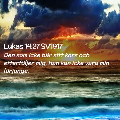 Picture 02 - Lukas 14:27 SV1917 - Den som icke bär sitt kors och efterföljer mig, - Bible Verse Picture