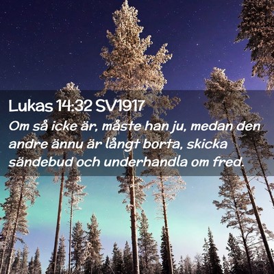 Picture 02 - Lukas 14:32 SV1917 - Om så icke är, måste han ju, medan den andre - Bible Verse Picture