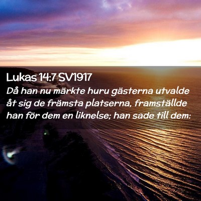 Picture 02 - Lukas 14:7 SV1917 - Då han nu märkte huru gästerna utvalde åt sig - Bible Verse Picture