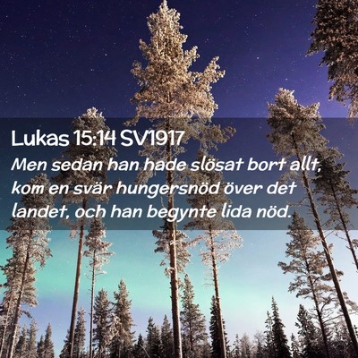 Picture 02 - Lukas 15:14 SV1917 - Men sedan han hade slösat bort allt, kom en - Bible Verse Picture