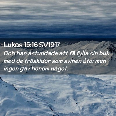 Picture 02 - Lukas 15:16 SV1917 - Och han åstundade att få fylla sin buk med de - Bible Verse Picture