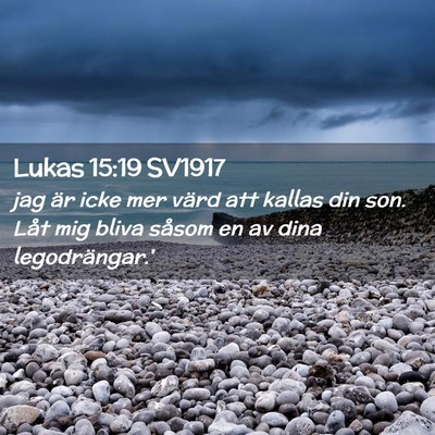 Picture 02 - Lukas 15:19 SV1917 - jag är icke mer värd att kallas din son. Låt - Bible Verse Picture