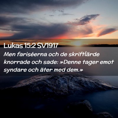 Picture 02 - Lukas 15:2 SV1917 - Men fariséerna och de skriftlärde knorrade och - Bible Verse Picture