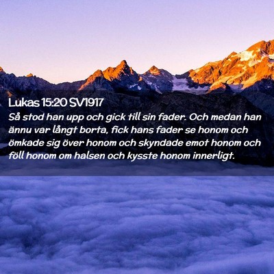 Picture 02 - Lukas 15:20 SV1917 - Så stod han upp och gick till sin fader. Och - Bible Verse Picture