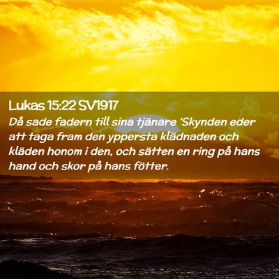 Picture 02 - Lukas 15:22 SV1917 - Då sade fadern till sina tjänare 'Skynden eder - Bible Verse Picture