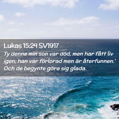 Picture 02 - Lukas 15:24 SV1917 - Ty denne min son var död, men har fått liv - Bible Verse Picture
