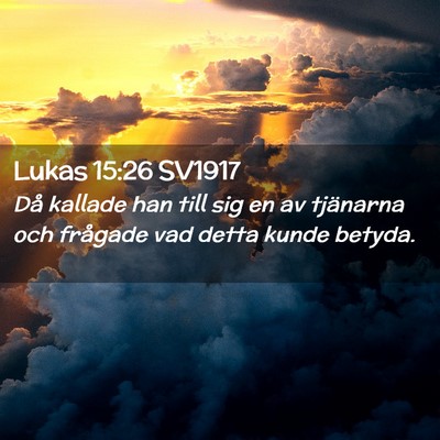 Picture 02 - Lukas 15:26 SV1917 - Då kallade han till sig en av tjänarna och - Bible Verse Picture