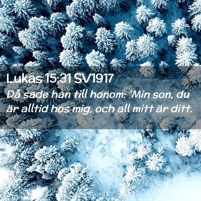 Picture 02 - Lukas 15:31 SV1917 - Då sade han till honom: 'Min son, du är alltid - Bible Verse Picture