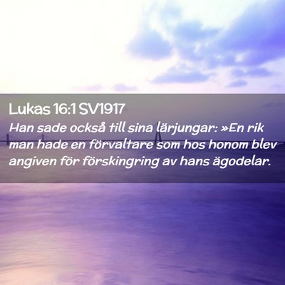 Picture 02 - Lukas 16:1 SV1917 - Han sade också till sina lärjungar: »En rik - Bible Verse Picture