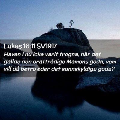 Picture 02 - Lukas 16:11 SV1917 - Haven I nu icke varit trogna, när det gällde - Bible Verse Picture