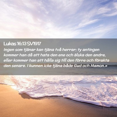 Picture 02 - Lukas 16:13 SV1917 - Ingen som tjänar kan tjäna två herrar; ty - Bible Verse Picture