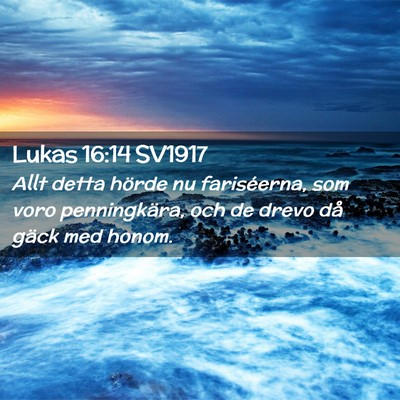 Picture 02 - Lukas 16:14 SV1917 - Allt detta hörde nu fariséerna, som voro - Bible Verse Picture
