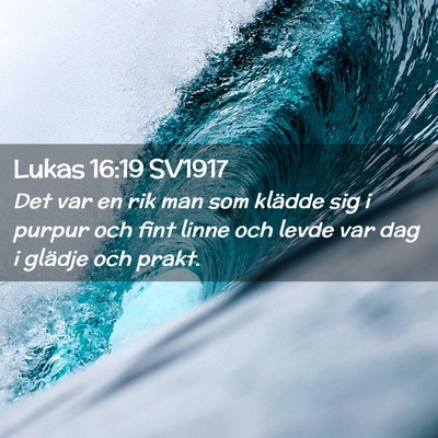 Picture 02 - Lukas 16:19 SV1917 - Det var en rik man som klädde sig i purpur och - Bible Verse Picture