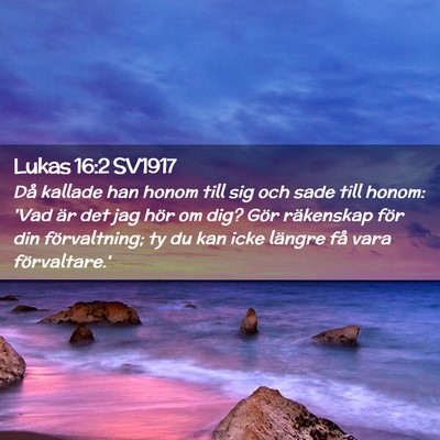 Picture 02 - Lukas 16:2 SV1917 - Då kallade han honom till sig och sade till - Bible Verse Picture