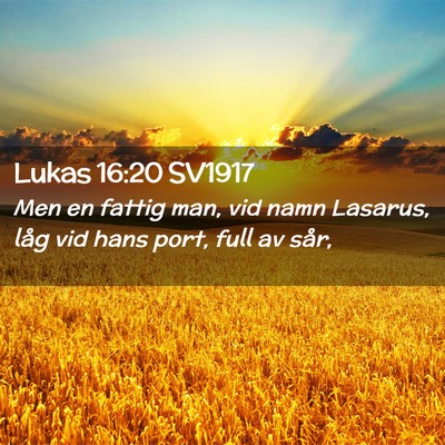 Picture 02 - Lukas 16:20 SV1917 - Men en fattig man, vid namn Lasarus, låg vid - Bible Verse Picture
