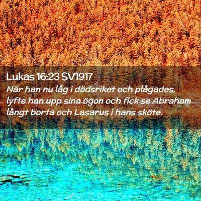 Picture 02 - Lukas 16:23 SV1917 - När han nu låg i dödsriket och plågades, - Bible Verse Picture