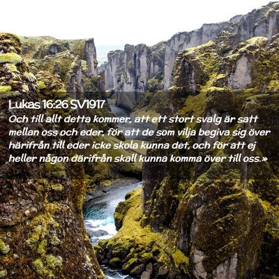 Picture 02 - Lukas 16:26 SV1917 - Och till allt detta kommer, att ett stort svalg - Bible Verse Picture