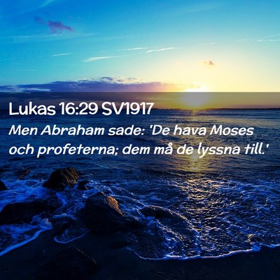 Picture 02 - Lukas 16:29 SV1917 - Men Abraham sade: 'De hava Moses och profeterna; - Bible Verse Picture