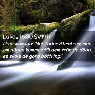 Picture 02 - Lukas 16:30 SV1917 - Han svarade: 'Nej, fader Abraham; men om någon - Bible Verse Picture
