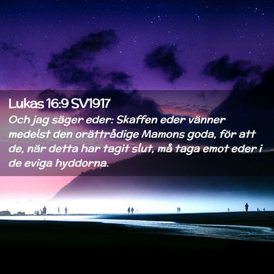 Picture 02 - Lukas 16:9 SV1917 - Och jag säger eder: Skaffen eder vänner medelst - Bible Verse Picture
