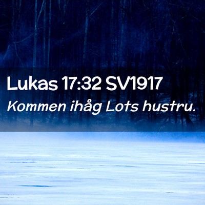 Picture 02 - Lukas 17:32 SV1917 - Kommen ihåg Lots - Bible Verse Picture