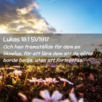 Picture 02 - Lukas 18:1 SV1917 - Och han framställde för dem en liknelse, för - Bible Verse Picture