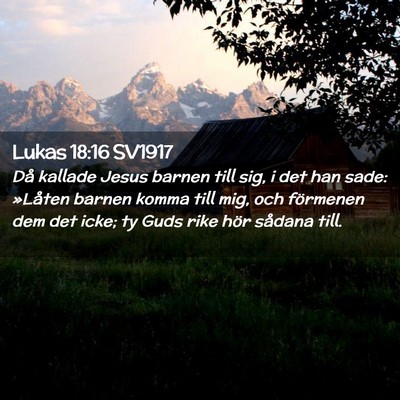 Picture 02 - Lukas 18:16 SV1917 - Då kallade Jesus barnen till sig, i det han - Bible Verse Picture