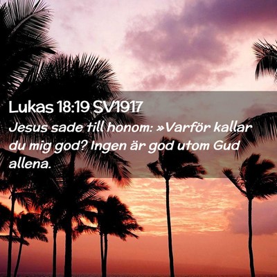 Picture 02 - Lukas 18:19 SV1917 - Jesus sade till honom: »Varför kallar du mig - Bible Verse Picture