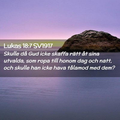 Picture 02 - Lukas 18:7 SV1917 - Skulle då Gud icke skaffa rätt åt sina - Bible Verse Picture