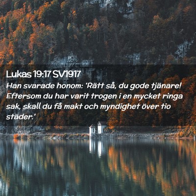 Picture 02 - Lukas 19:17 SV1917 - Han svarade honom: 'Rätt så, du gode tjänare! - Bible Verse Picture