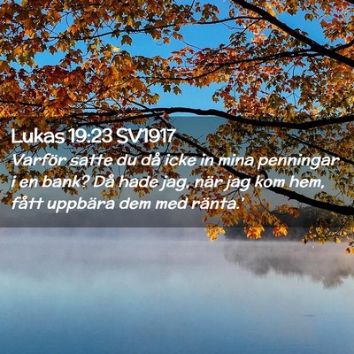 Picture 02 - Lukas 19:23 SV1917 - Varför satte du då icke in mina penningar i en - Bible Verse Picture