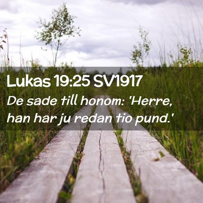 Picture 02 - Lukas 19:25 SV1917 - De sade till honom: 'Herre, han har ju redan tio - Bible Verse Picture