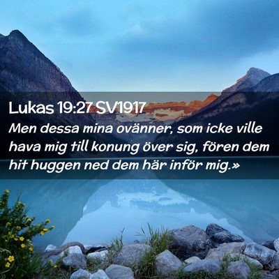Picture 02 - Lukas 19:27 SV1917 - Men dessa mina ovänner, som icke ville hava mig - Bible Verse Picture