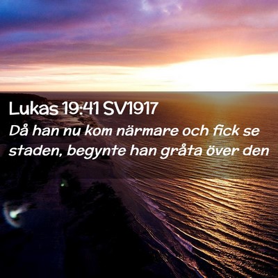 Picture 02 - Lukas 19:41 SV1917 - Då han nu kom närmare och fick se staden, - Bible Verse Picture