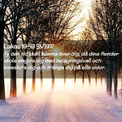 Picture 02 - Lukas 19:43 SV1917 - Ty den tid skall komma över dig, då dina - Bible Verse Picture