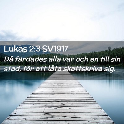 Picture 02 - Lukas 2:3 SV1917 - Då färdades alla var och en till sin stad, för - Bible Verse Picture