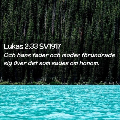 Picture 02 - Lukas 2:33 SV1917 - Och hans fader och moder förundrade sig över - Bible Verse Picture